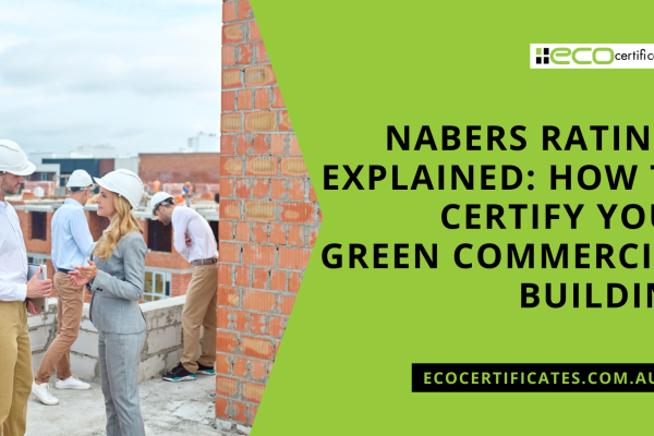 NABERS Ratings Explained: How to Certify Your Green Commercial Building